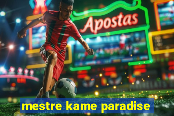 mestre kame paradise